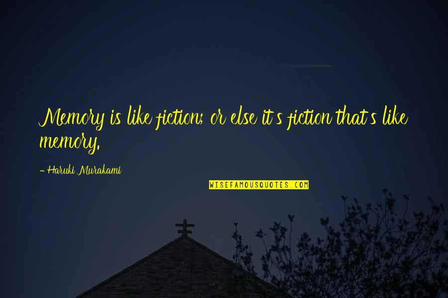 Lezilac Quotes By Haruki Murakami: Memory is like fiction; or else it's fiction Lezilac Quotes By Haruki Murakami: Memory is like fiction; or else it's fiction