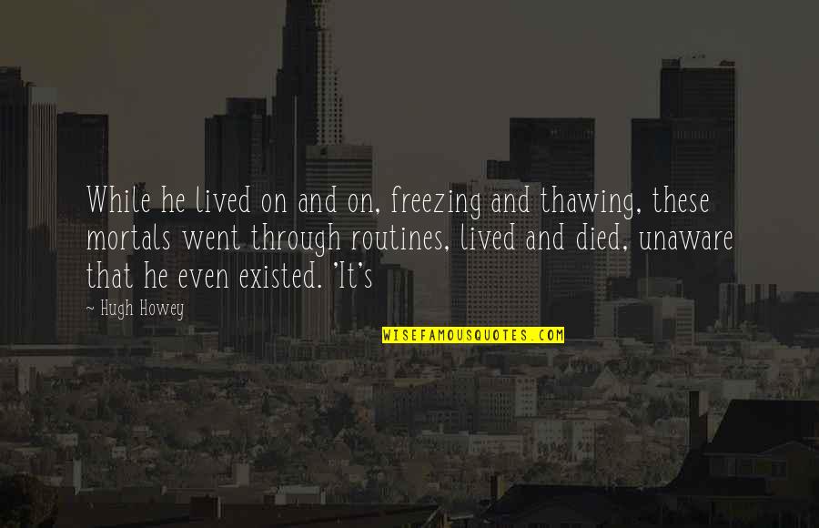 Lezilac Quotes By Hugh Howey: While he lived on and on, freezing and Lezilac Quotes By Hugh Howey: While he lived on and on, freezing and