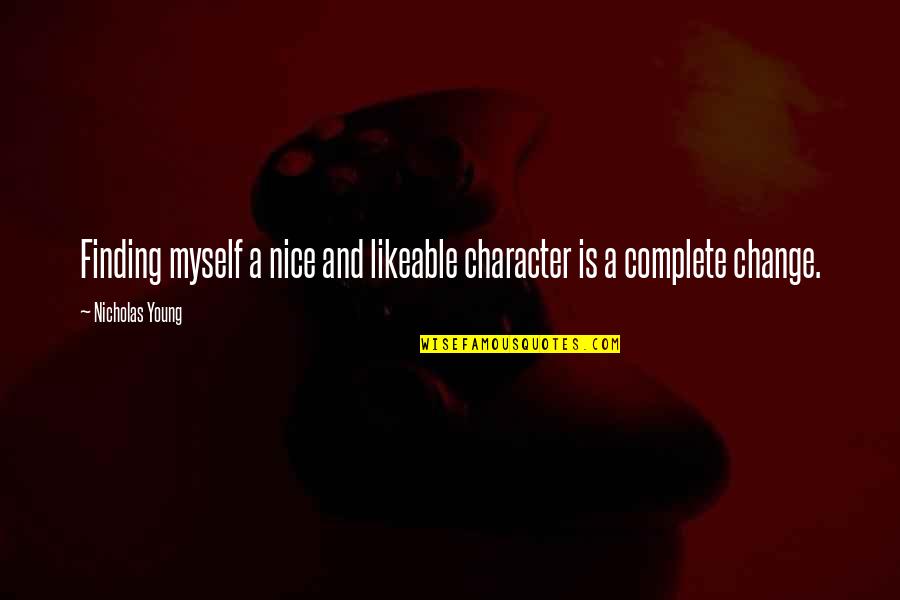 Lezzie Faire Quotes By Nicholas Young: Finding myself a nice and likeable character is Lezzie Faire Quotes By Nicholas Young: Finding myself a nice and likeable character is