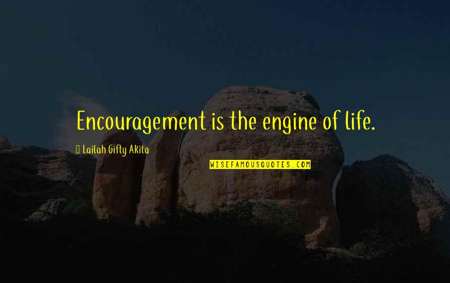 Lfie Quotes By Lailah Gifty Akita: Encouragement is the engine of life.