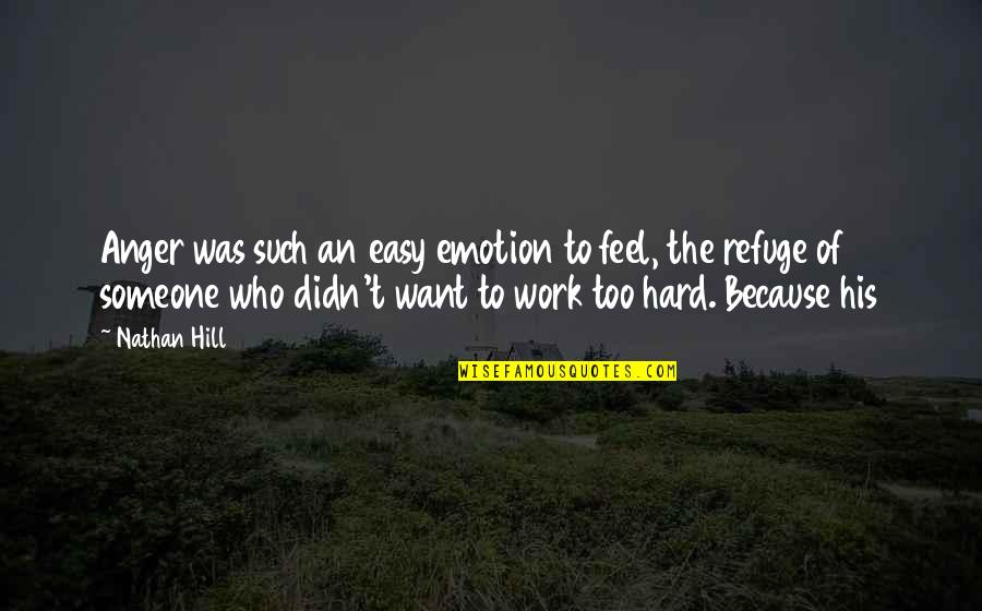 Lfited Quotes By Nathan Hill: Anger was such an easy emotion to feel, Lfited Quotes By Nathan Hill: Anger was such an easy emotion to feel,
