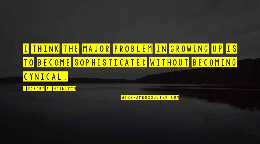 Lg Returns Quotes By Robert A. Heinlein: I think the major problem in growing up Lg Returns Quotes By Robert A. Heinlein: I think the major problem in growing up