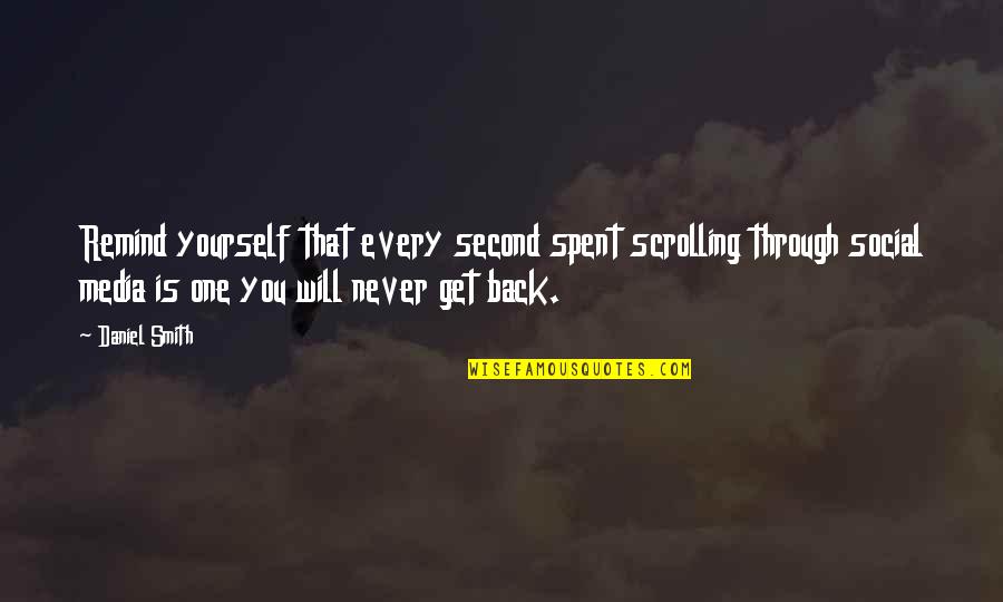 Lgbt Activists Quotes By Daniel Smith: Remind yourself that every second spent scrolling through Lgbt Activists Quotes By Daniel Smith: Remind yourself that every second spent scrolling through