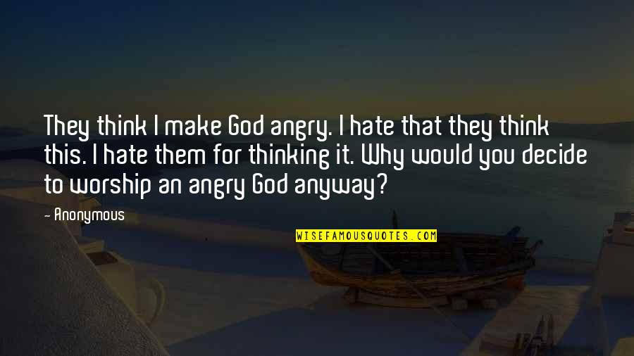 Lgbt Best Quotes By Anonymous: They think I make God angry. I hate