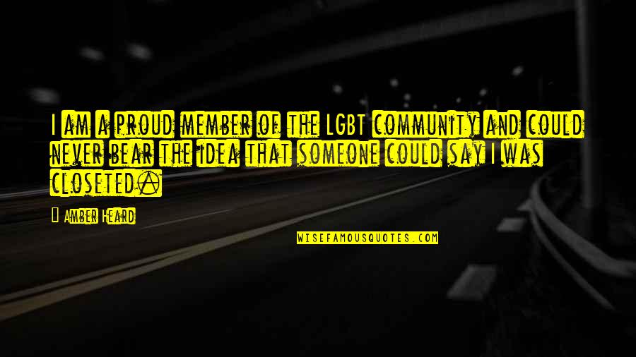 Lgbt Community Quotes By Amber Heard: I am a proud member of the LGBT