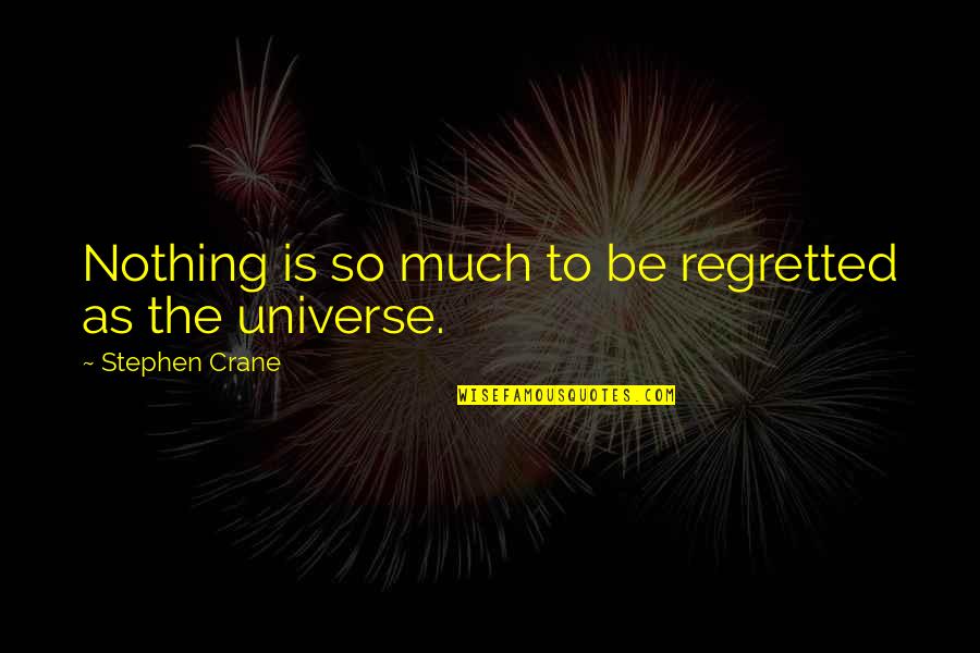 Lgbt Discrimination Quotes By Stephen Crane: Nothing is so much to be regretted as