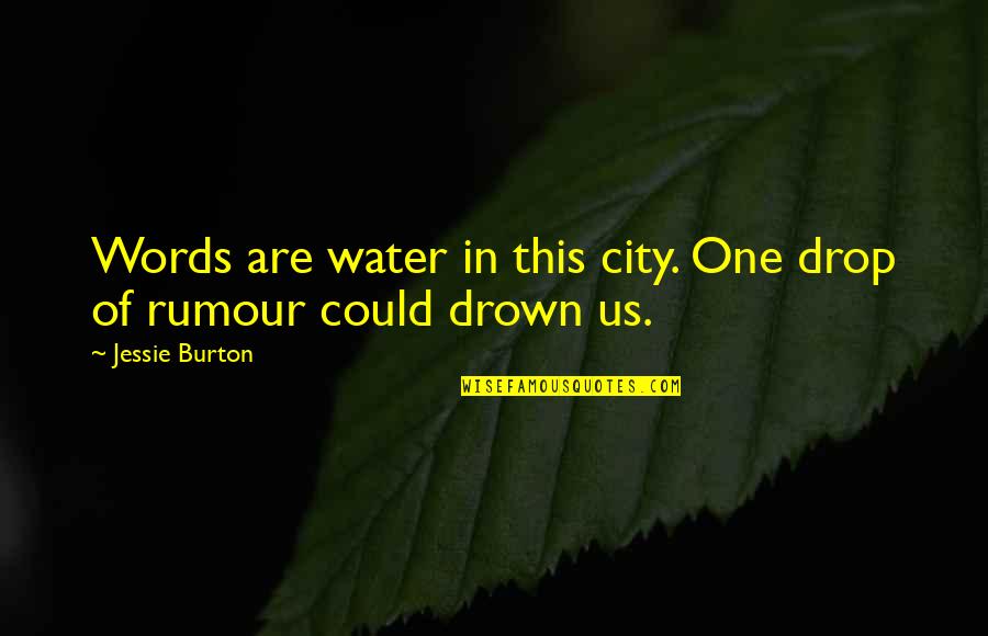 Lgbt History Quotes By Jessie Burton: Words are water in this city. One drop Lgbt History Quotes By Jessie Burton: Words are water in this city. One drop