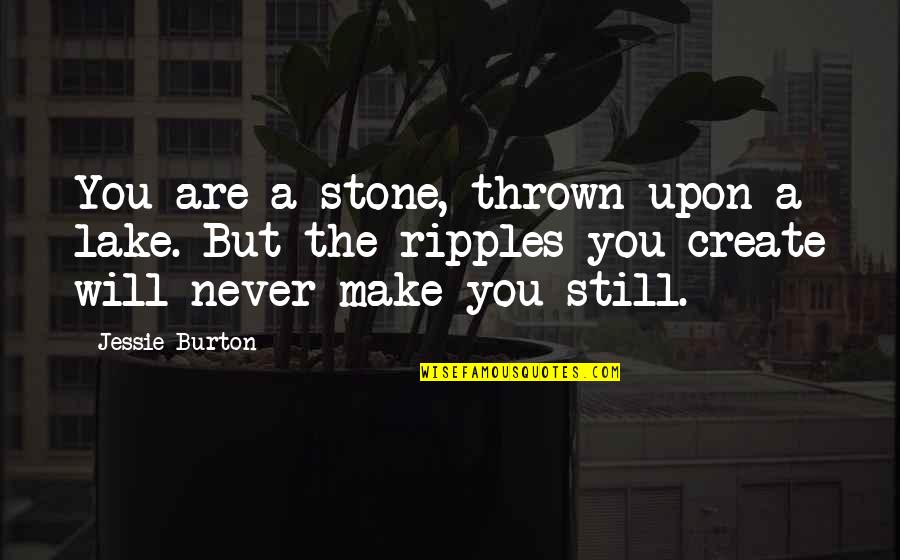 Lgbt History Quotes By Jessie Burton: You are a stone, thrown upon a lake.