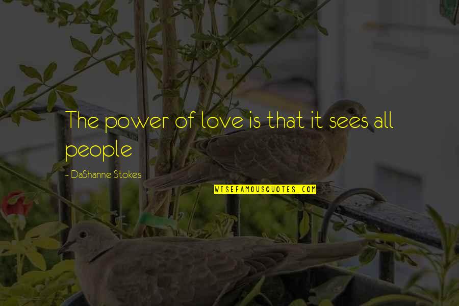 Lgbt Love Quotes By DaShanne Stokes: The power of love is that it sees