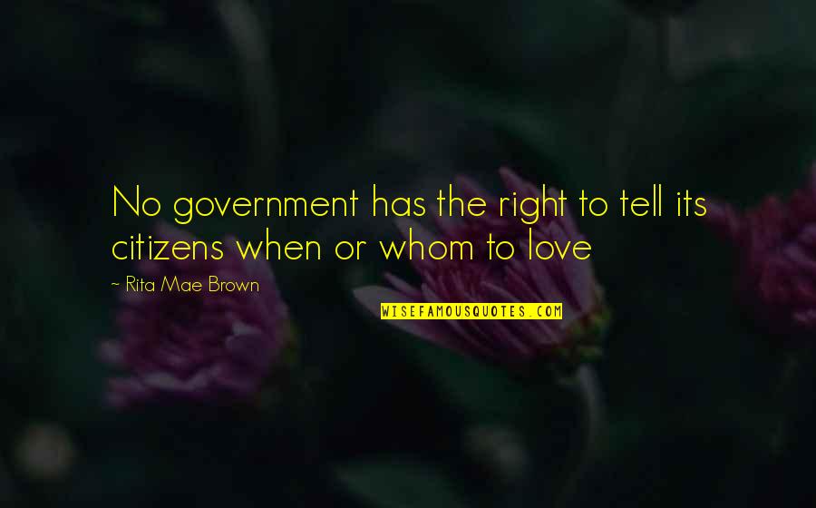 Lgbt Love Quotes By Rita Mae Brown: No government has the right to tell its