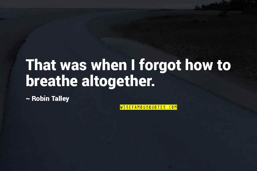 Lgbt Love Quotes By Robin Talley: That was when I forgot how to breathe