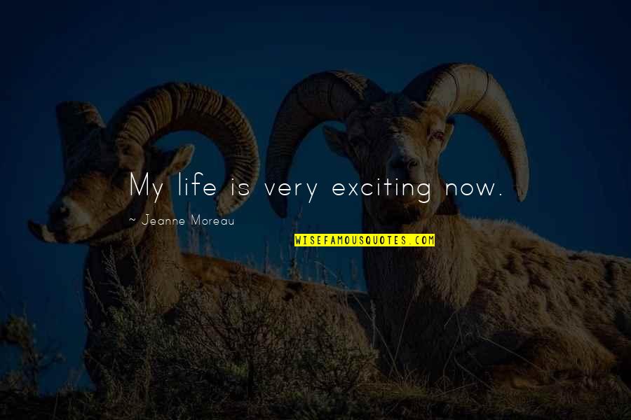 Lgbt Pride Funny Quotes By Jeanne Moreau: My life is very exciting now. Lgbt Pride Funny Quotes By Jeanne Moreau: My life is very exciting now.
