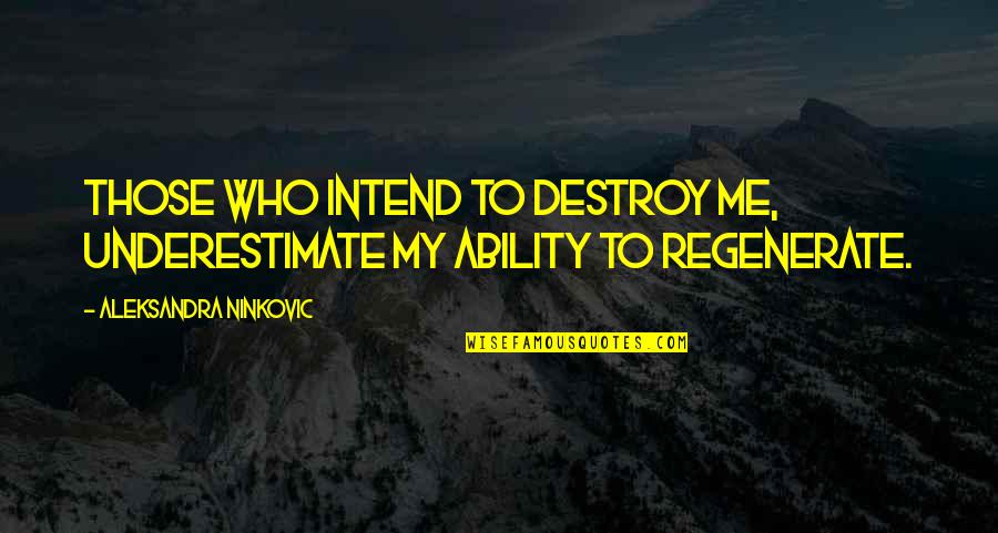 Lgbt Senior Quotes By Aleksandra Ninkovic: Those who intend to destroy me, underestimate my
