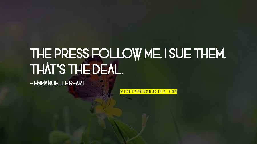 Lgbt Senior Quotes By Emmanuelle Beart: The press follow me. I sue them. That's