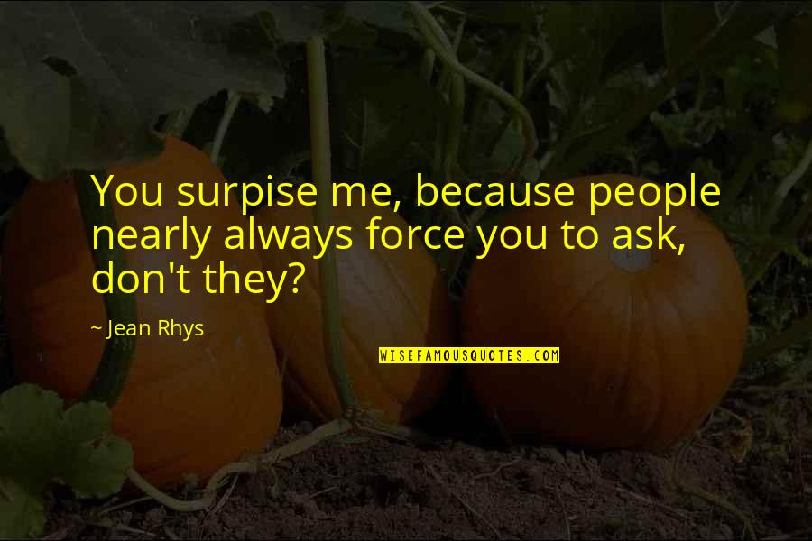 Lgbt Senior Quotes By Jean Rhys: You surpise me, because people nearly always force