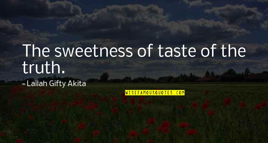 Lgbt Senior Quotes By Lailah Gifty Akita: The sweetness of taste of the truth.
