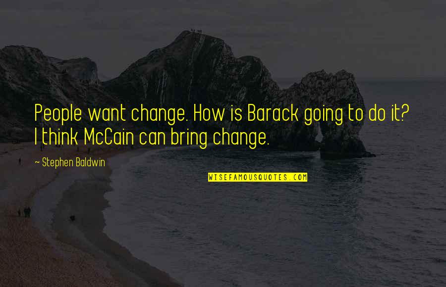 Lgbtq Wedding Quotes By Stephen Baldwin: People want change. How is Barack going to