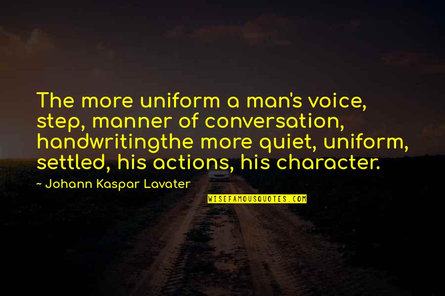 Lgbtqia Characters Quotes By Johann Kaspar Lavater: The more uniform a man's voice, step, manner Lgbtqia Characters Quotes By Johann Kaspar Lavater: The more uniform a man's voice, step, manner