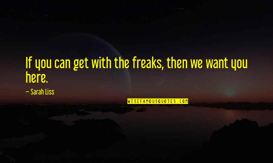 Lgbtqia Quotes By Sarah Liss: If you can get with the freaks, then