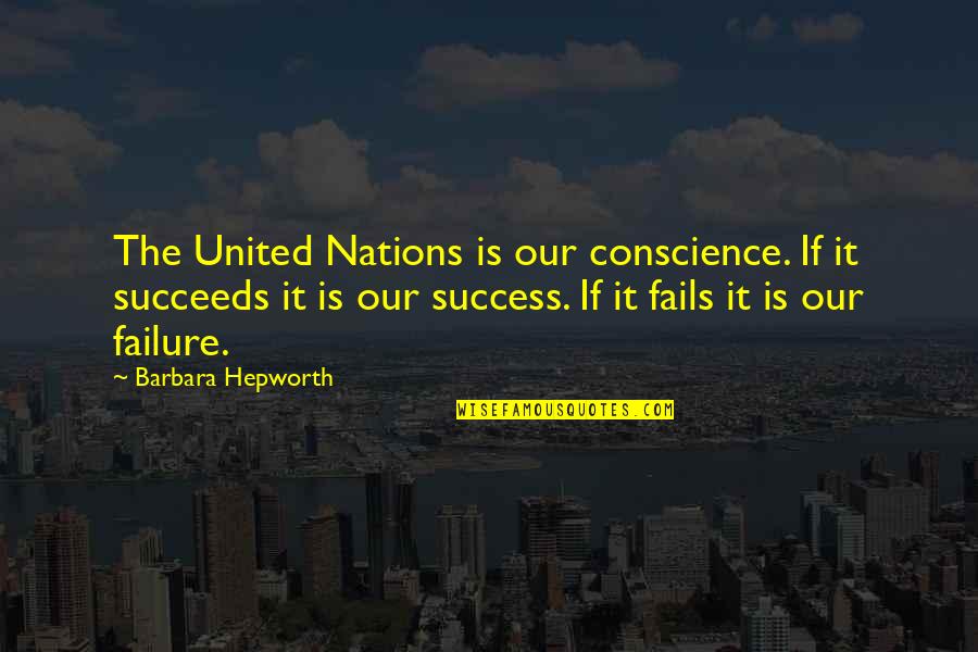 Lgera Quotes By Barbara Hepworth: The United Nations is our conscience. If it Lgera Quotes By Barbara Hepworth: The United Nations is our conscience. If it