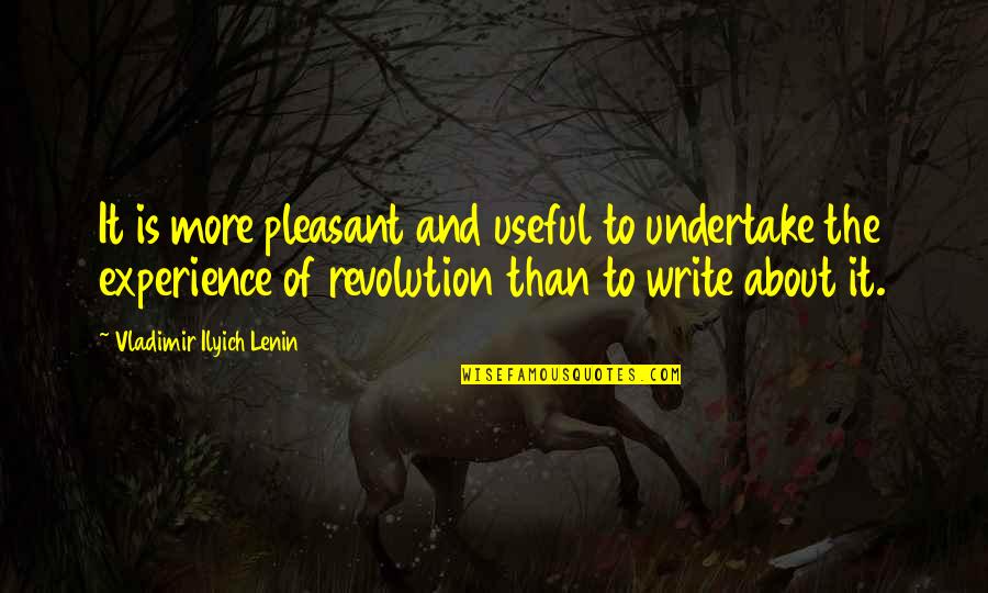 Lgna Llc Quotes By Vladimir Ilyich Lenin: It is more pleasant and useful to undertake