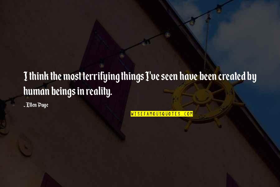 Lgni Corp Quotes By Ellen Page: I think the most terrifying things I've seen Lgni Corp Quotes By Ellen Page: I think the most terrifying things I've seen