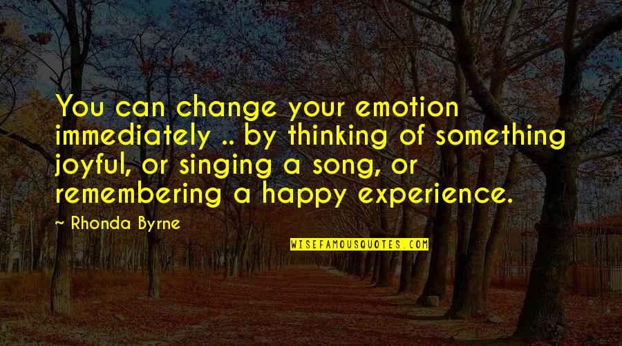 Lgodm Quotes By Rhonda Byrne: You can change your emotion immediately .. by Lgodm Quotes By Rhonda Byrne: You can change your emotion immediately .. by