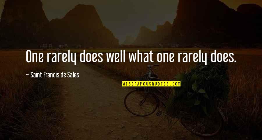 Lgodm Quotes By Saint Francis De Sales: One rarely does well what one rarely does. Lgodm Quotes By Saint Francis De Sales: One rarely does well what one rarely does.