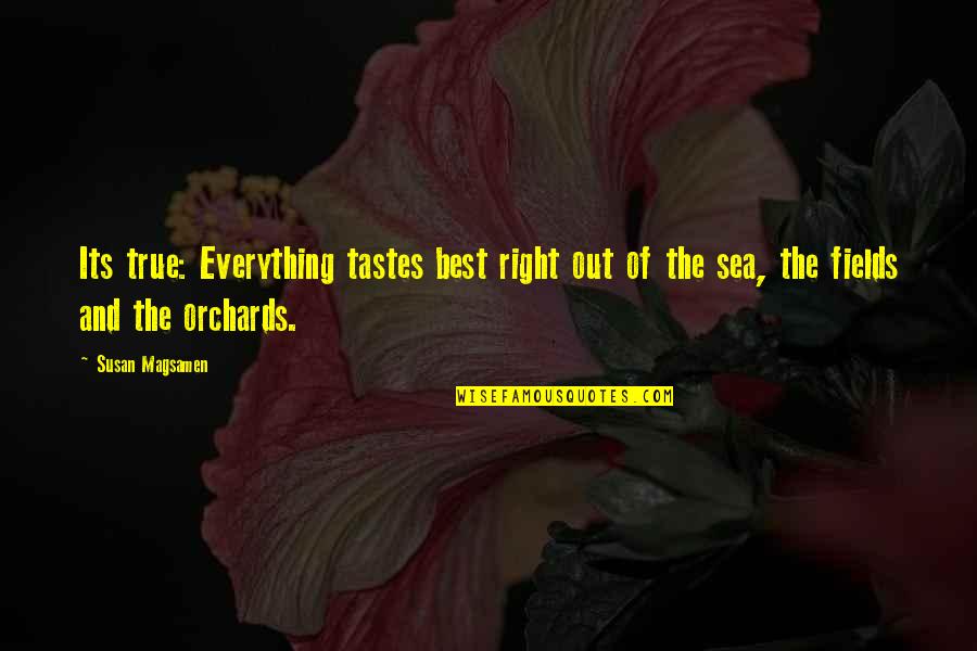 Lgodm Quotes By Susan Magsamen: Its true: Everything tastes best right out of Lgodm Quotes By Susan Magsamen: Its true: Everything tastes best right out of
