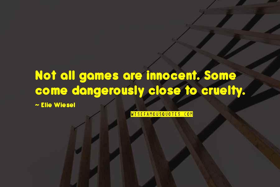 Lgt Quotes By Elie Wiesel: Not all games are innocent. Some come dangerously