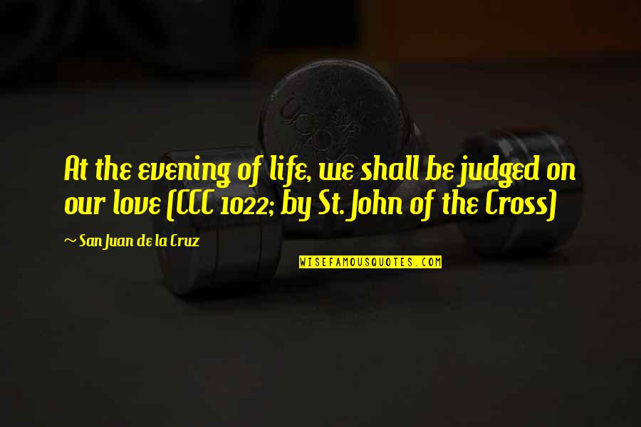 Lgtb Quotes By San Juan De La Cruz: At the evening of life, we shall be