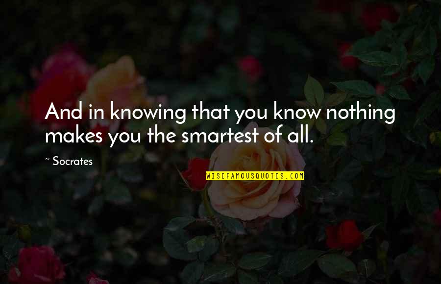 Lgtb Quotes By Socrates: And in knowing that you know nothing makes