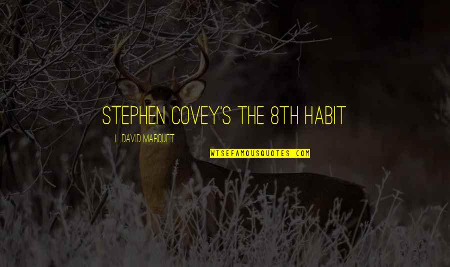 L'habit Quotes By L. David Marquet: Stephen Covey's The 8th Habit