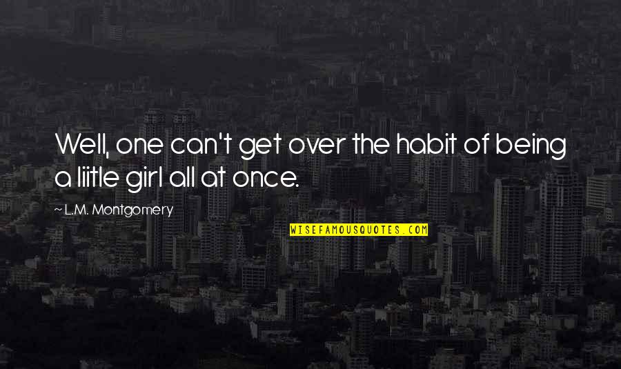 L'habit Quotes By L.M. Montgomery: Well, one can't get over the habit of