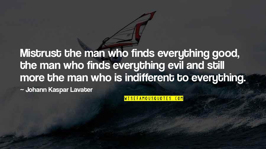 Lhabitat Quotes By Johann Kaspar Lavater: Mistrust the man who finds everything good, the