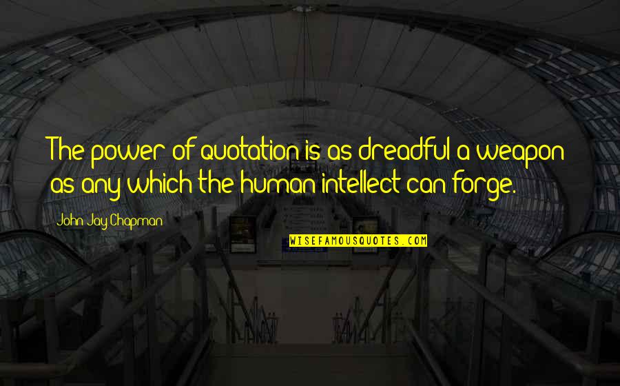 Lhadj Lakdar Quotes By John Jay Chapman: The power of quotation is as dreadful a Lhadj Lakdar Quotes By John Jay Chapman: The power of quotation is as dreadful a