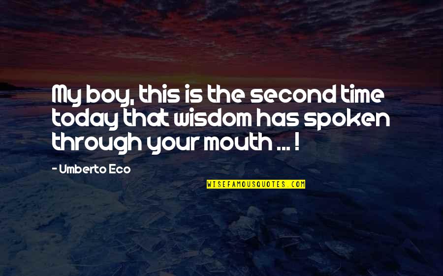 Lhadj Lkhdar Quotes By Umberto Eco: My boy, this is the second time today