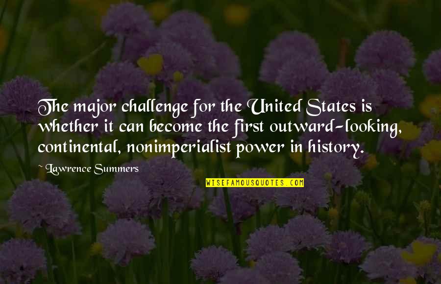 Lhadrung Quotes By Lawrence Summers: The major challenge for the United States is