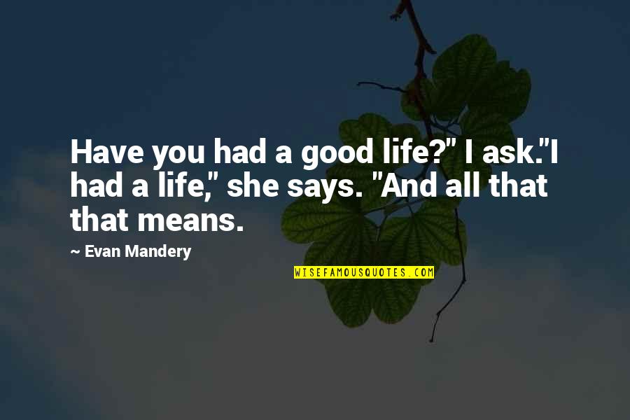 Lharmonie La Quotes By Evan Mandery: Have you had a good life?" I ask."I