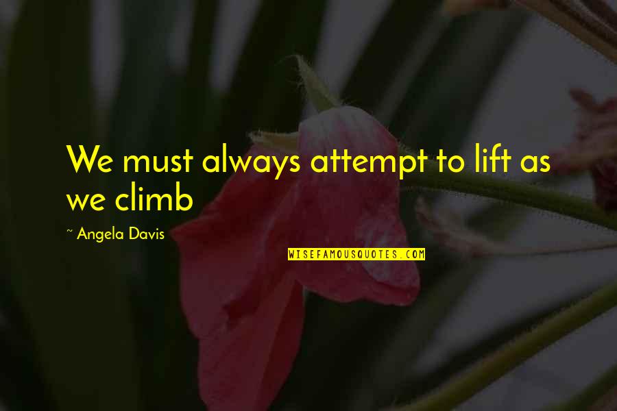 Lhasa De Sela Quotes By Angela Davis: We must always attempt to lift as we
