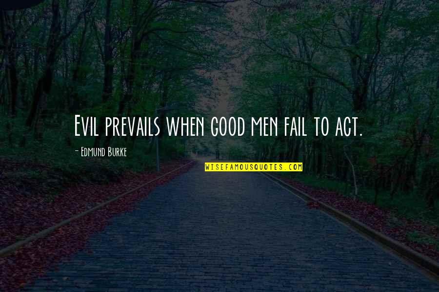 Lhasa Ohms Quotes By Edmund Burke: Evil prevails when good men fail to act.