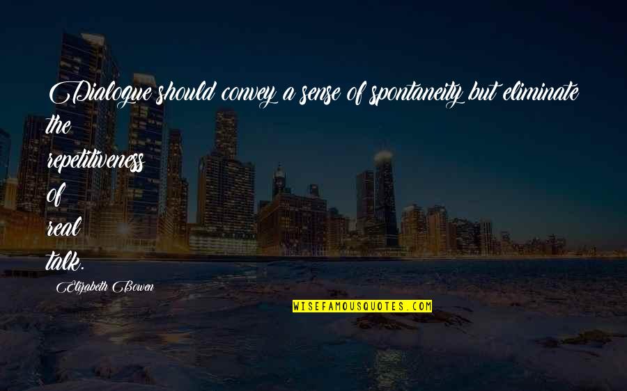 Lhasa Oms Quotes By Elizabeth Bowen: Dialogue should convey a sense of spontaneity but Lhasa Oms Quotes By Elizabeth Bowen: Dialogue should convey a sense of spontaneity but