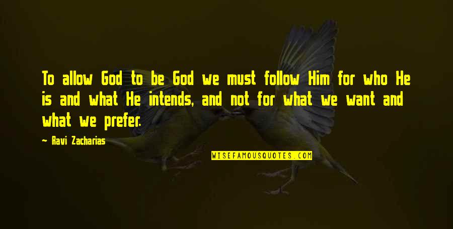 Lhasa Oms Quotes By Ravi Zacharias: To allow God to be God we must Lhasa Oms Quotes By Ravi Zacharias: To allow God to be God we must