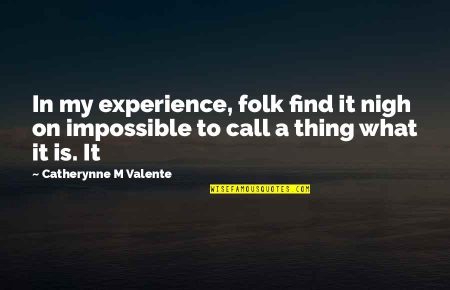 Lhasang Ceremony Quotes By Catherynne M Valente: In my experience, folk find it nigh on Lhasang Ceremony Quotes By Catherynne M Valente: In my experience, folk find it nigh on