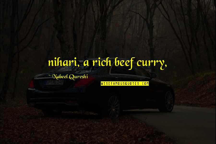 Lhassa Ohm Quotes By Nabeel Qureshi: nihari, a rich beef curry, Lhassa Ohm Quotes By Nabeel Qureshi: nihari, a rich beef curry,