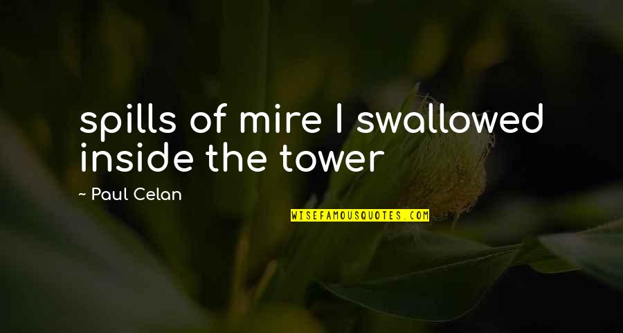 Lhassa Ohm Quotes By Paul Celan: spills of mire I swallowed inside the tower Lhassa Ohm Quotes By Paul Celan: spills of mire I swallowed inside the tower