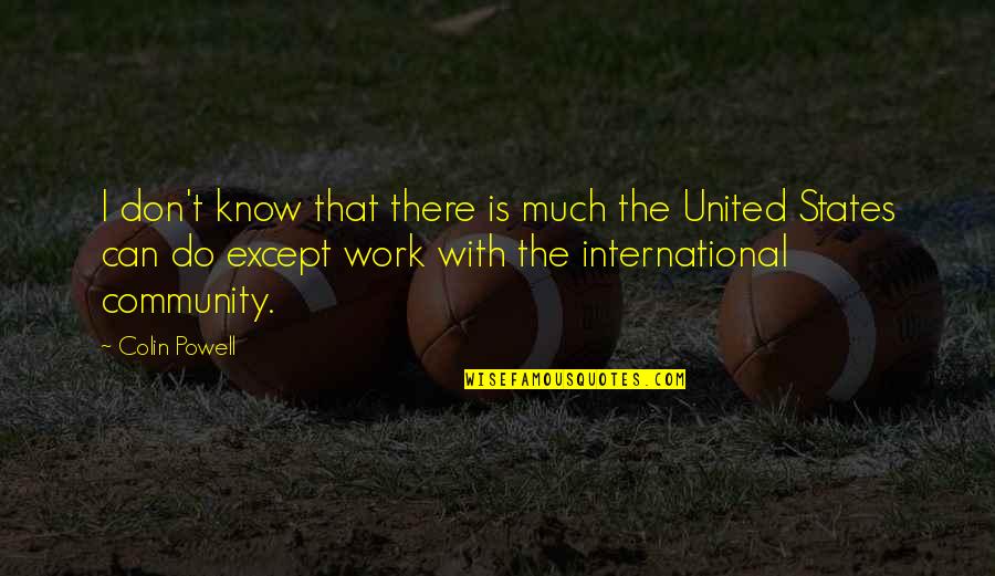 Lhassa Quotes By Colin Powell: I don't know that there is much the