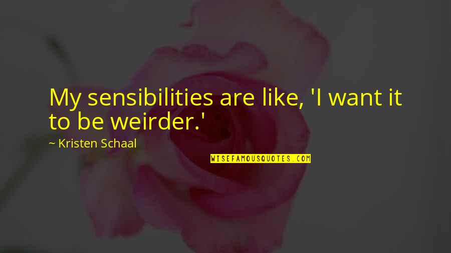 Lhebdo Dimanche Quotes By Kristen Schaal: My sensibilities are like, 'I want it to