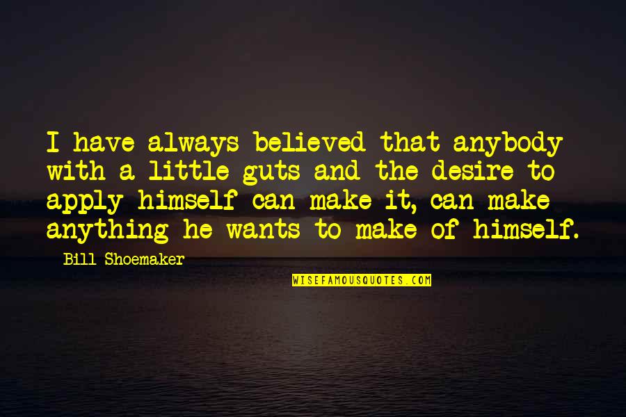 Lherbier En Quotes By Bill Shoemaker: I have always believed that anybody with a Lherbier En Quotes By Bill Shoemaker: I have always believed that anybody with a