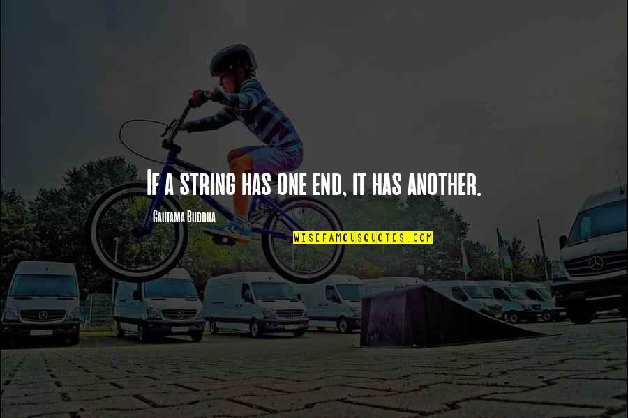 Lhermine Et Lhiver Quotes By Gautama Buddha: If a string has one end, it has